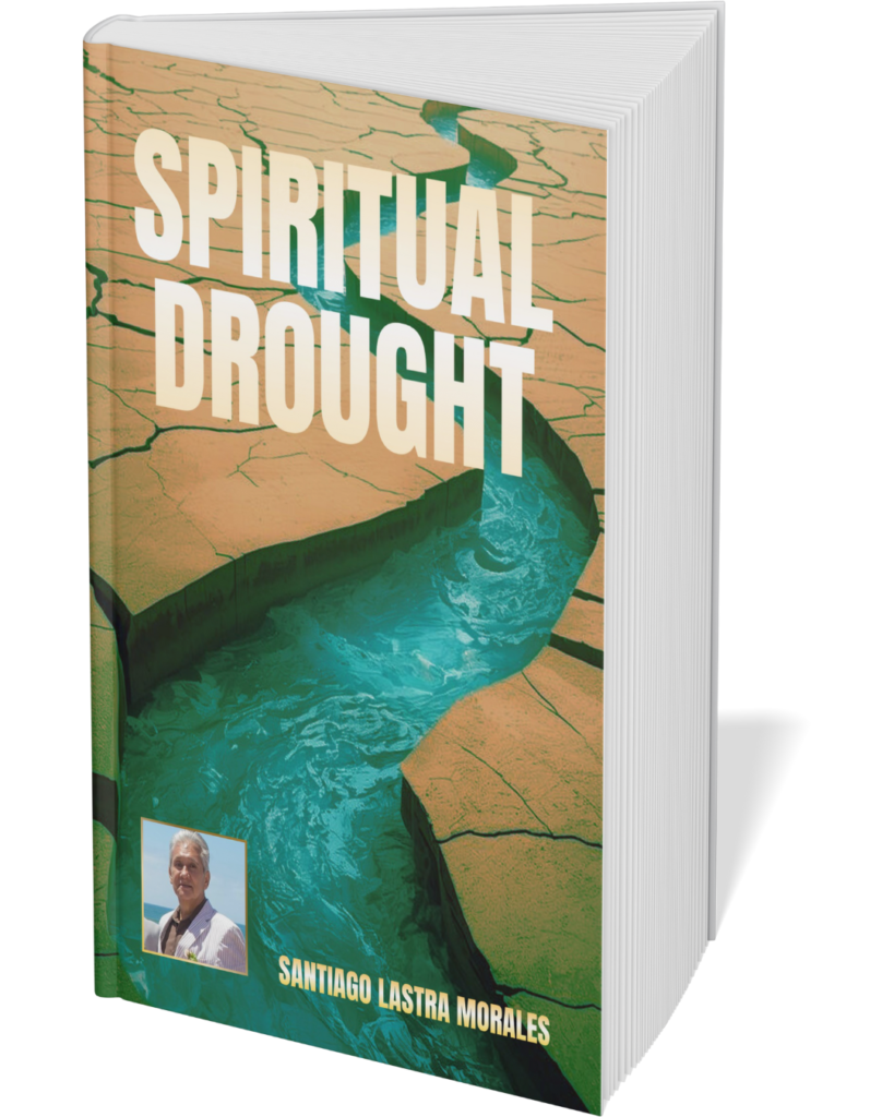 Spiritual Drought: Finding Living Water in Dry Seasons of Faith: How to Overcome Spiritual Emptiness: Break Free from Barrenness and Walk in God’s ... Renewal (Santiago Lastra Morales Collection)